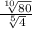 \frac{\sqrt[10]{80} }{\sqrt[5]{4} }