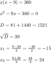 x(x-9) = 360\\\\x^2 - 9x - 360 = 0\\\\D = 81 + 1440 = 1521\\\\\sqrt D = 39\\\\x_1 = \frac{9-39}{2} = \frac{-30}{2} = -15\\\\x_2 = \frac{9+39}{2} = \frac{48}{2} = 24