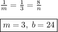 \frac1m=\frac13=\frac8n\\\\\boxed{m=3,\;b=24}