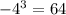 -4^{3} = 64