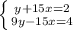 \left \{ {{y+15x=2} \atop {9y-15x=4}} \right.