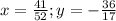 x=\frac{41}{52}; y=-\frac{36}{17}