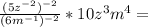 \frac{(5z^{-2} )^{-2} }{(6m^{-1} )^{-2} } *10z^{3} m^{4} =