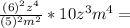 \frac{(6)^{2} z^{4} }{(5)^{2} m^{2} } *10z^{3} m^{4} =