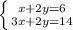 \left \{ {x+2y=6} \atop {3x+2y=14}} \right.