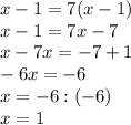 x-1=7(x-1)\\x-1=7x-7\\x-7x=-7+1\\-6x=-6\\x=-6:(-6)\\x=1