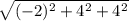 \sqrt{(-2)^2+4^2+4^2}