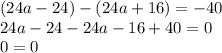 (24a-24)-(24a+16)=-40\\24a-24-24a-16+40=0\\0=0