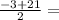 \frac{-3+21}{2} =