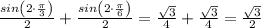 \frac{sin\left (2\cdot \frac{\pi}{3} \right )}{2}+\frac{sin\left (2\cdot \frac{\pi}{6} \right )}{2}=\frac{\sqrt{3}}{4}+\frac{\sqrt{3}}{4}=\frac{\sqrt{3}}{2}