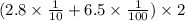 (2.8 \times \frac{1}{10} + 6.5 \times \frac{1}{100} ) \times 2