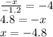 \frac{ - x}{ - 1.2} = - 4 \\ 4.8 = - x \\ x = - 4.8