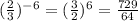 (\frac{2}{3} )^{-6}=(\frac{3}{2})^6=\frac{729}{64}