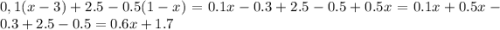 0,1(x-3)+2.5-0.5(1-x)=0.1x-0.3+2.5-0.5+0.5x=0.1x+0.5x-0.3+2.5-0.5=0.6x+1.7