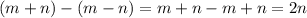 (m + n) - (m - n) = m + n - m + n = 2n