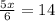 \frac{5x}{6} = 14