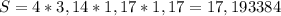 S=4*3,14*1,17*1,17= 17,193384