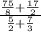 \frac{\frac{75}{8}+\frac{17}{2} }{\frac{5}{2}+\frac{7}{3} }