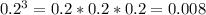 0.2^{3}=0.2*0.2*0.2=0.008