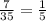 \frac{7}{35} = \frac{1}{5}