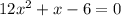 12x^2+x-6=0