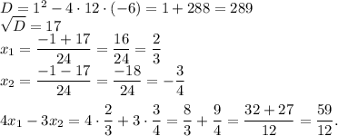 D=1^2-4 \cdot 12 \cdot (-6)=1+288=289\\\sqrt{D}=17\\x_1=\dfrac{-1+17}{24}=\dfrac{16}{24}=\dfrac{2}{3}\\x_2=\dfrac{-1-17}{24}=\dfrac{-18}{24}=-\dfrac{3}{4}\\ \\4x_1-3x_2= 4 \cdot \dfrac{2}{3}+3 \cdot \dfrac{3}{4}=\dfrac{8}{3}+\dfrac{9}{4}=\dfrac{32+27}{12}=\dfrac{59}{12}.