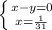 \left \{ {{x - y = 0} \atop {x=\frac{1}{31} }} \right.