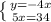 \left \{ {{y=-4x} \atop {5x = 34}} \right.