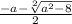 \frac{-a-\sqrt[2]{a^2-8} }{2}