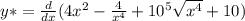 y*=\frac{d}{dx} (4x^{2} -\frac{4}{x^{4} } +10^{5 }\sqrt{x^{4} }+10)