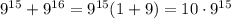 9^{15}+9^{16}=9^{15}(1+9)=10 \cdot 9^{15}