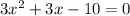 3x^{2} +3x -10=0