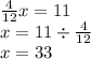 \frac{4}{12} x = 11 \\ x = 11 \div \frac{4}{12} \\ x = 33