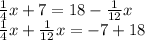 \frac{1}{4}x + 7 = 18 - \frac{1}{12} x \\ \frac{1}{4} x + \frac{1}{12} x = - 7 + 18