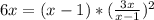 6x = (x-1) * (\frac{3x}{x-1} )^{2}