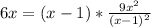 6x = (x-1) * \frac{9x^{2} }{(x-1)^{2} }