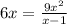 6x = \frac{9x^{2} }{x-1}