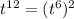 t {}^{12} = (t {}^{6} ) {}^{2}