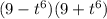 (9 - {t}^{6} )(9 + {t}^{6} )