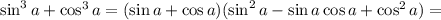 \sin^3a+\cos^3a=(\sin a+\cos a)(\sin^2a-\sin a\cos a+\cos^2a)=