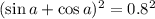 (\sin a+\cos a)^2=0.8^2