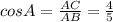 cosA=\frac{AC}{AB} =\frac{4}{5}