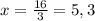 x=\frac{16}{3} =5,3