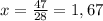 x=\frac{47}{28} =1,67