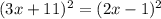 (3x+11)^{2} =(2x-1)^{2} \\