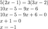 5(2x-1)=3(3x-2)\\10x-5=9x-6\\10x-5-9x+6=0\\x+1=0\\x=-1