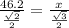 \frac{46.2}{ \frac{ \sqrt{2} }{2} } = \frac{x}{ \frac{ \sqrt{3} }{2} }