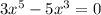 3x^{5} - 5x^{3} = 0