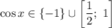 \cos x\in\left\{-1\right\}\cup\left[\dfrac{1}{2};\ 1\right]