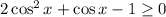 2\cos^2x + \cos x-1 \geq 0